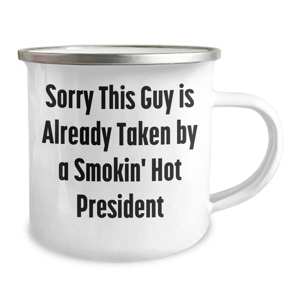 Funny President Gifts, 'Sorry This Guy Is Already Taken By A Smokin' Hot President' Camping Mug, Perfect for Father's Day - Gifts from Friends, Gifts for President