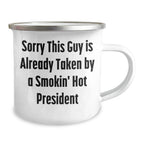 Funny President Gifts, 'Sorry This Guy Is Already Taken By A Smokin' Hot President' Camping Mug, Perfect for Father's Day - Gifts from Friends, Gifts for President