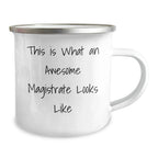 Magistrate's Camping Mug Gift, Funny Quote, Father's Day Unique Gifts from Men to Magistrate, 12 oz Stainless Steel