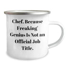 Funny Chef Gifts from Men to Chef Friends on Graduation Unique Gifts, 'Chef. Because Freaking' genius Is Not An Official Job Title.' Quote, Camping Mug for Chef