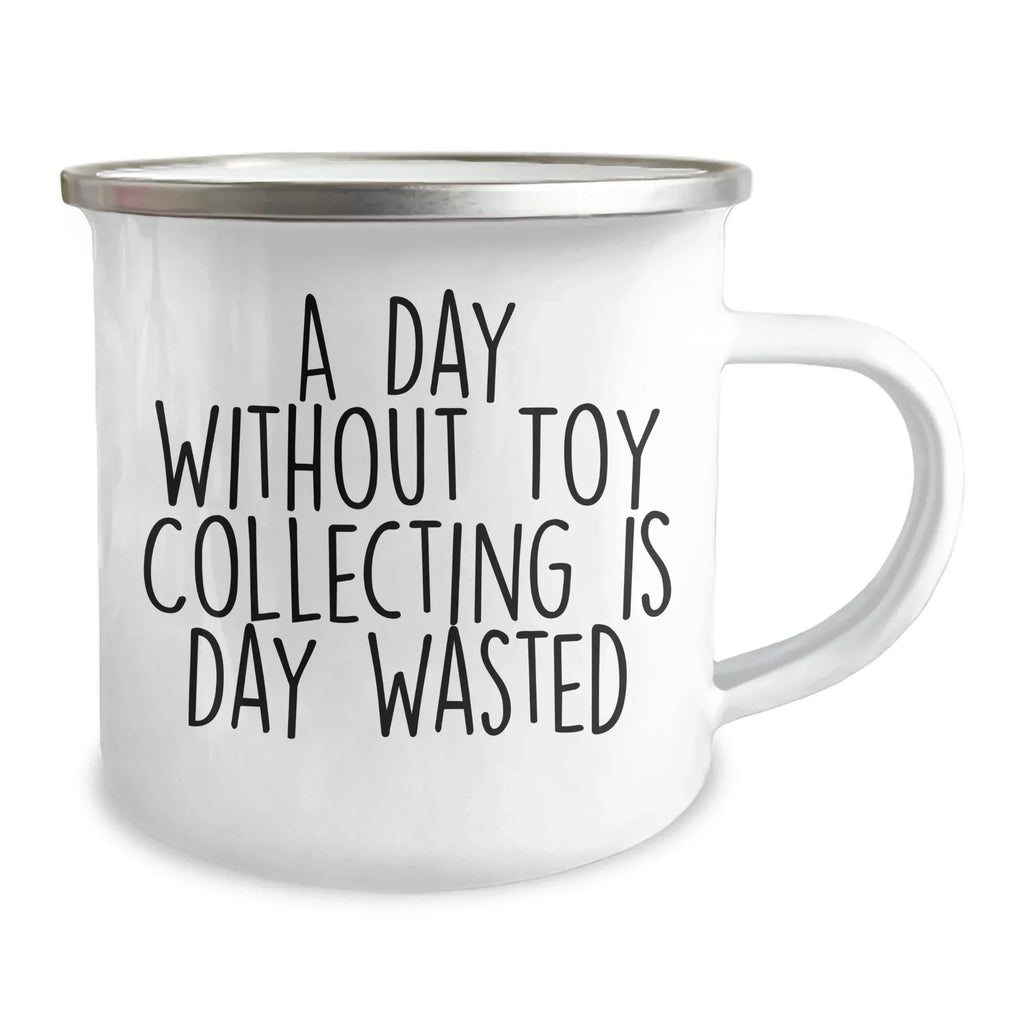 Funny Toy Collecting Camping Mug, Gifts from Men to Friends for Father's Day, 'A Day Without Toy Collecting Is Day Wasted' Quote, 12 oz Stainless Steel with Enamel Finish
