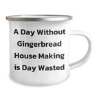 Funny Gingerbread House Making Gifts for Men on Father's Day - Camping Mug 'A Day Without Gingerbread House Making Is Day Wasted' Gifts from Men to Gingerbread House Making Lovers