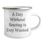 Sewing Enthusiasts' Gift, Funny Quote, 12 oz Stainless Steel Camping Mug for Men and Women, Gifts from Family for Father's Day