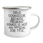 Drug Counselor Gifts, Funny Quote, Camping Mug for Graduation - 'Drug Counselor. Because Freaking' genius Is Not An Official Job Title.'