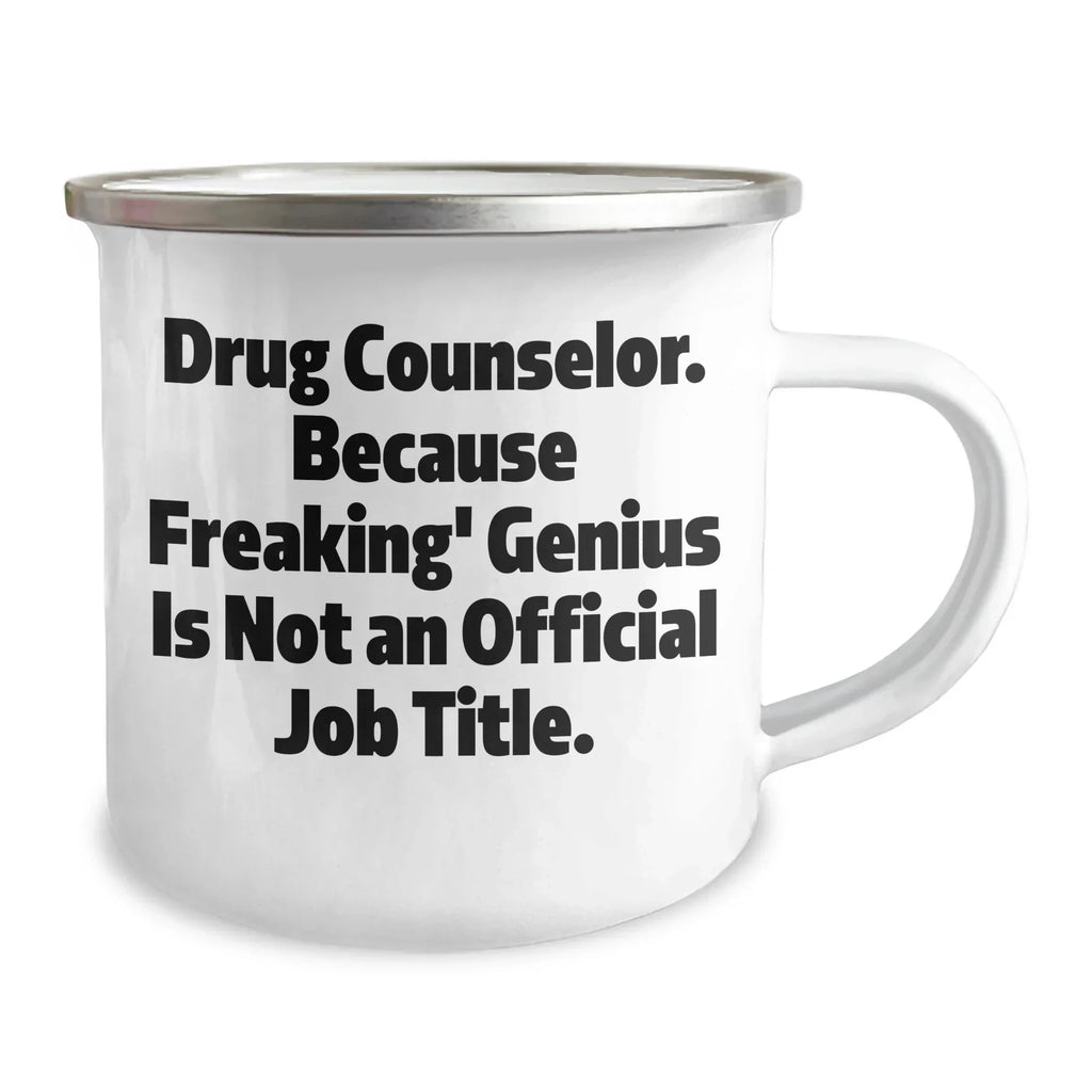 Drug Counselor Gifts, Funny Camping Mug, 'Drug Counselor. Because Freaking' genius Is Not An Official Job Title.' Quote, Unique Graduation Gifts from Friends, For Drug Counselor