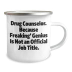 Drug Counselor Gifts, Funny Camping Mug, 'Drug Counselor. Because Freaking' genius Is Not An Official Job Title.' Quote, Unique Graduation Gifts from Friends, For Drug Counselor
