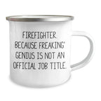 Funny Firefighter Gifts from Family to Firefighter, Camping Mug for Graduation, 'Firefighter. Because Freaking' genius Is Not An Official Job Title.' Quote