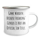 Game Warden Gifts from Friends - 'Game Warden. Because Freaking' genius Is Not An Official Job Title.' Camping Mug, 12 oz Stainless Steel with Enamel Finish, Unique Graduation Gift