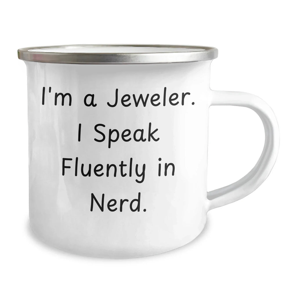 Funny Jeweler Gifts from Friends, Unique Camping Mug for Mother's Day - 'I'm A Jeweler. I Speak Fluently In genius.'