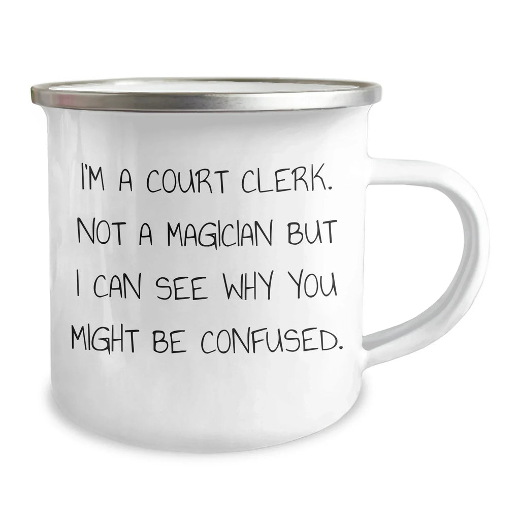 Funny Court Clerk Gifts from Friends, Unique Camping Mug for Court Clerk, 'I'm A Court Clerk. Not A Magician But I Can See Why You Might Be Confused.' Graduation Unique Gifts