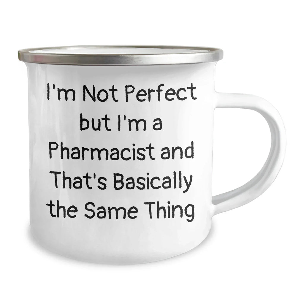 Funny Pharmacist Gifts, I'm Not Perfect But I'm A Pharmacist And That's Basically The Same Thing, 12 oz Camping Mug for Graduation, Gifts from Family to Pharmacist