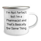 Funny Pharmacist Gifts, I'm Not Perfect But I'm A Pharmacist And That's Basically The Same Thing, 12 oz Camping Mug for Graduation, Gifts from Family to Pharmacist