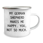 Funny German Shepherd Dog Gifts for Dad Camping Mug, 'My German Shepherd Makes Me Happy. You, Not So Much.' - Gifts from Men to Family
