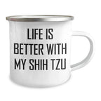 Shih Tzu Dog Lovers Funny Camping Mugs, Gifts from Friends and Family, Life Is Better With My Shih Tzu, Unique Father's Day Unique Gifts for Shih Tzu Dog Enthusiasts