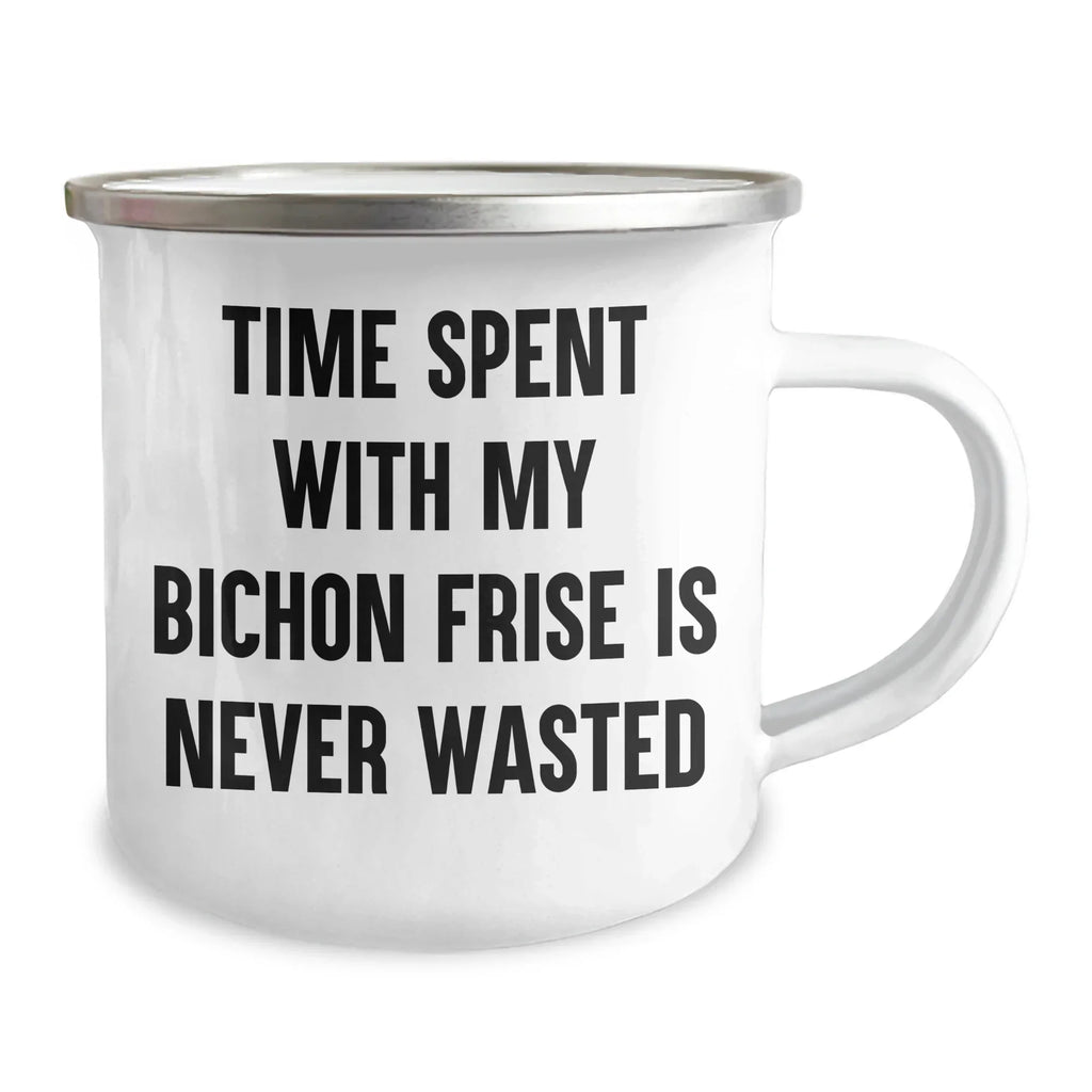Bichon Frise Dog Lovers, Funny Camping Mugs, Gifts from Friends, Gifts for Dad on Father's Day - Time Spent With My Bichon Frise Is Never Wasted