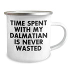 Dalmatian Dog Lovers Gifts from Friends and Family, Time Spent with My Dalmatian is Never Wasted, Funny Camping Mug for Dad on Father's Day