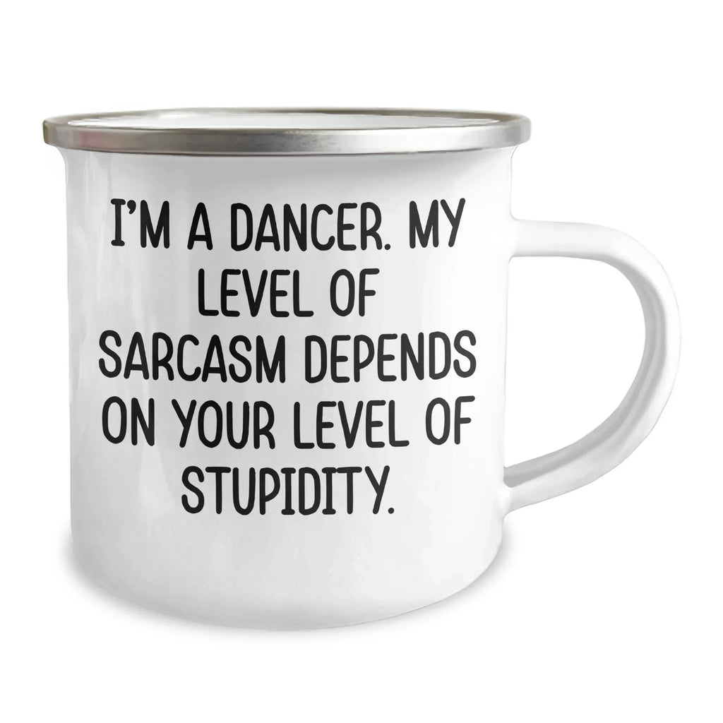 Funny Dancer Gifts, Camping Mug for Her, 'I'm A Dancer, My Level Of Sarcasm Depends On Your Level Of Stupidity' - Mother's Day Unique Gifts from Friends to Family