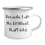 Engineer's Funny Camping Mug Gifts from Men, Unique Mother's Day Presents for Engineers, 'Because I Am The Engineer. That's Why.'