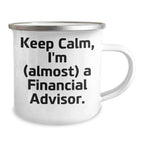 Financial Advisor Gifts: Keep Calm, I'm (almost) A Financial Advisor., Funny Camping Mug for Mother's Day, Gifts from Family to Financial Advisor