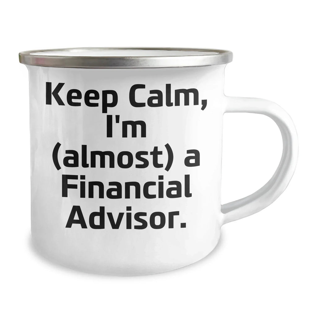 Financial Advisor Gifts: Keep Calm, I'm (almost) A Financial Advisor., Funny Camping Mug for Mother's Day, Gifts from Family to Financial Advisor