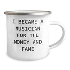 Funny Musician Enamel Camping Mug – 12oz Coffee Cup – “I Became a Musician for the Money and Fame” – Gift for Band Members, Songwriters & Rockstars