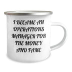 Operations Manager Funny Gifts from Friends, Cute Camping Mug for Operations Manager, I Became An Operations Manager For The Money And Fame Graduation Unique Gifts