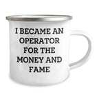 Operator Camping Mug Gifts from Men to Operator for Mother's Day - Funny Quote I Became An Operator For The Money And Fame, 12 oz Stainless Steel Enamel Finish, Inspirational