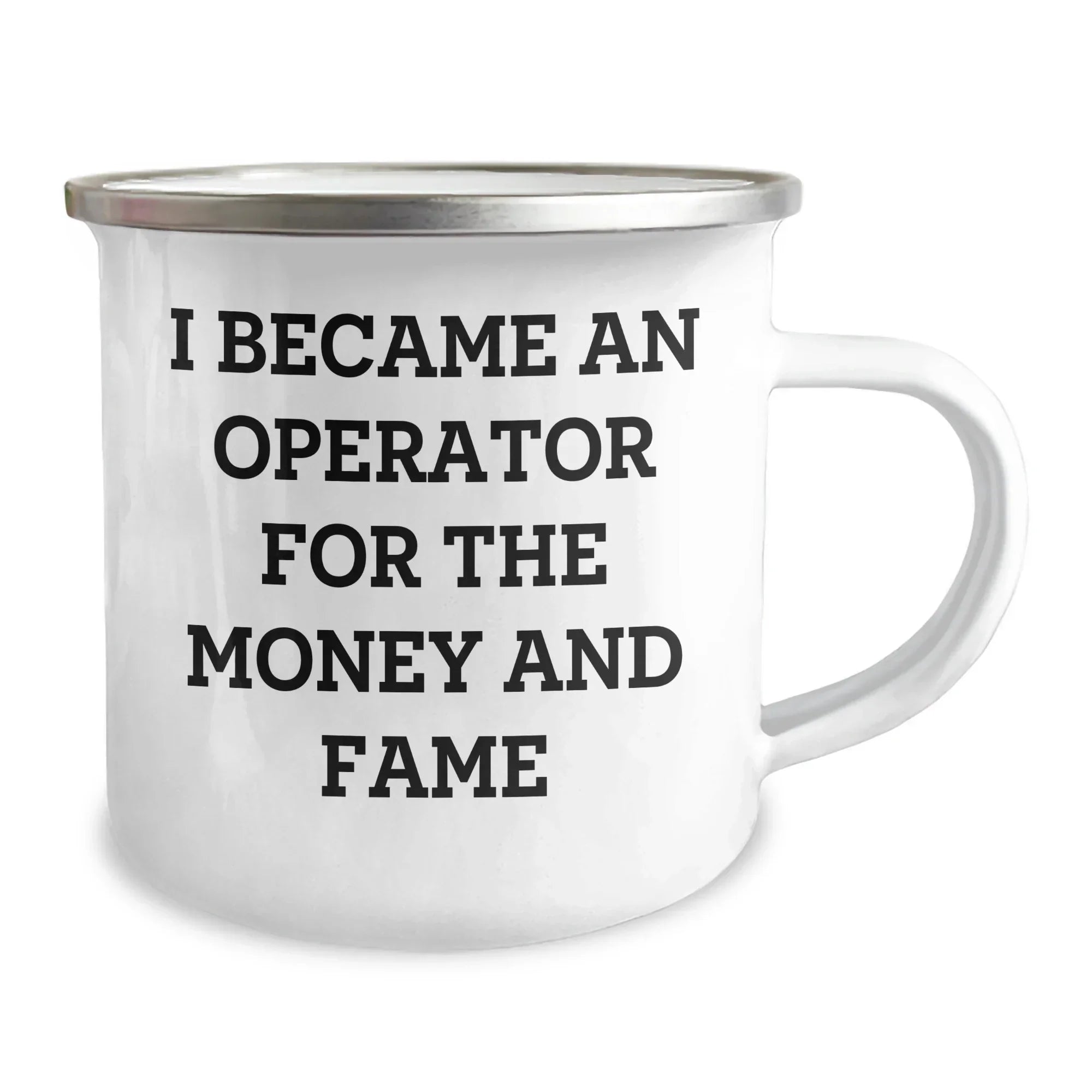 Operator Camping Mug Gifts from Men to Operator for Mother's Day - Funny Quote I Became An Operator For The Money And Fame, 12 oz Stainless Steel Enamel Finish, Inspirational