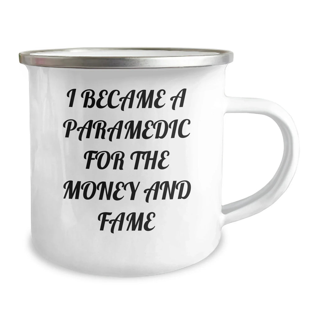 Funny Paramedic Camping Mug- 'I Became A Paramedic For The Money And Fame' ,Birthday, ChristmasGifts