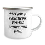 Funny Paramedic Camping Mug- 'I Became A Paramedic For The Money And Fame' ,Birthday, ChristmasGifts