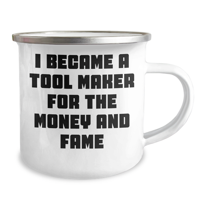 Funny Tool Maker Gifts from Men to Tool Maker, 'I Became A Tool Maker For The Money And Fame' Enamel Camping Mug for Mother's Day - Image 2