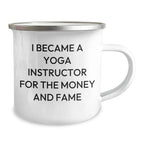 Yoga Instructor Gifts Funny Quotes from Friends for Mother's Day, Camping Mug, I Became A Yoga Instructor For The Money And Fame, Unique Gifts from Men to Women