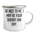 Funny Sheriff Camping Mug Gifts for Mom on Mother's Day - 'Be Nice To Me' Quote, 12 oz Stainless Steel Enamel Finish, Gifts from Family to Sheriff