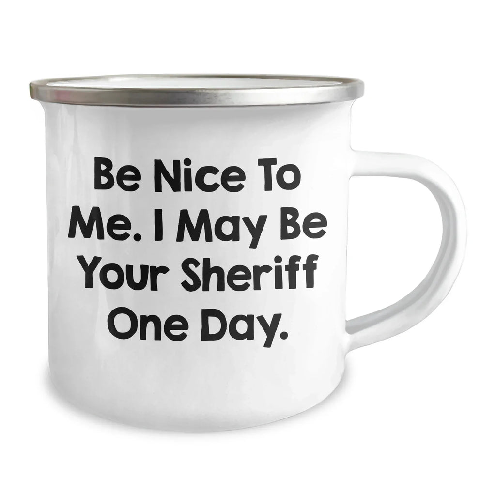 Funny Sheriff Gifts for Mom, Be Nice To Me. I May Be Your Sheriff One Day., 12 oz Camping Mug for Mother's Day