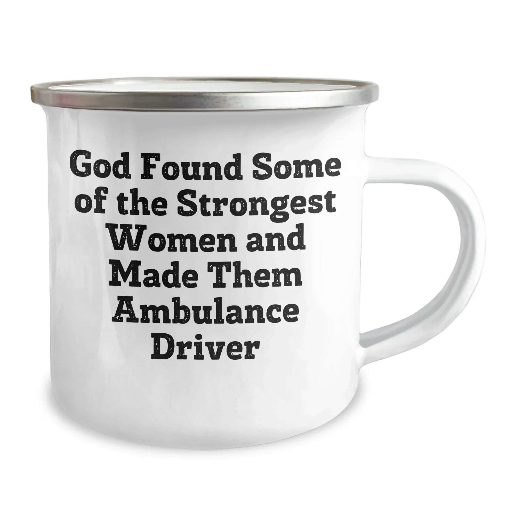 Funny Ambulance Driver Gifts from Men to Ambulance Driver, Camping Mug for Graduation, 'God Found Some Of The Strongest Women And Made Them Ambulance Driver'