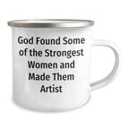 Funny Artist Gifts from God Found Some Of The Strongest Women And Made Them Artist, Graduation Unique Gifts for Artist, Camping Mug for Women, Men, Friends, Coworkers, Family