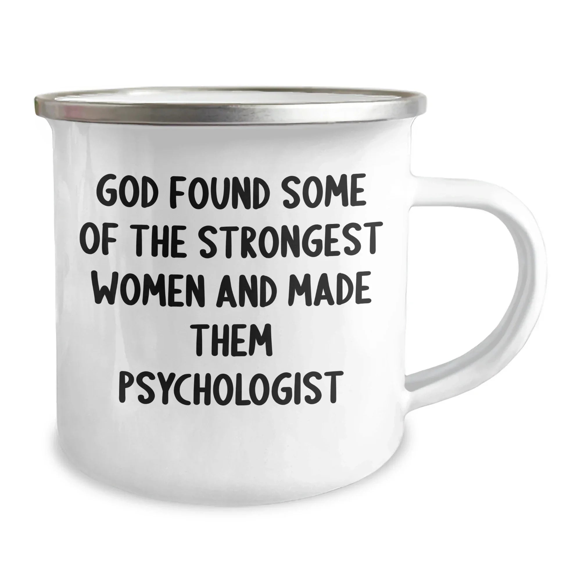 Funny Gifts from Friends for Psychologist Graduation - God Found Some Of The Strongest Women And Made Them Psychologist, 12 oz Camping Mug