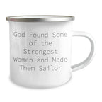 Funny Sailor Gifts from Friends for Graduation - 'God Found Some Of The Strongest Women And Made Them Sailor' Quote Stainless Steel Camping Mug