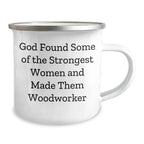 Funny Woodworker Gifts from Men to Women, Inspirational Quotes for Camping Mug, Graduation Unique Gifts, God Found Some Of The Strongest Women And Made Them Woodworker