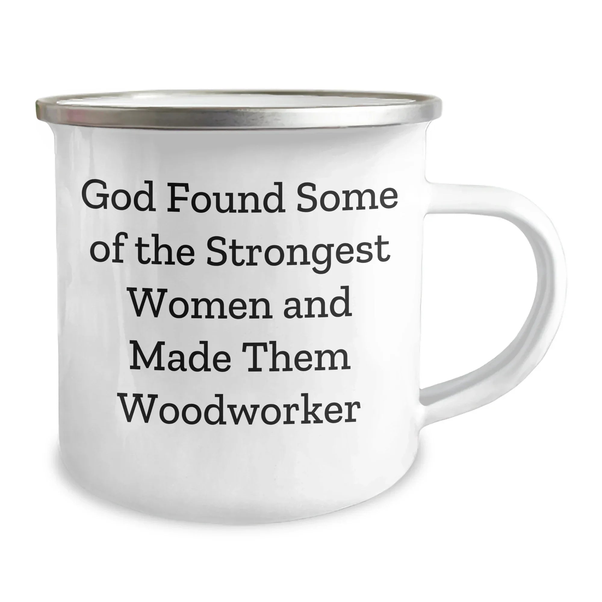 Funny Woodworker Gifts from Men to Women, Inspirational Quotes for Camping Mug, Graduation Unique Gifts, God Found Some Of The Strongest Women And Made Them Woodworker