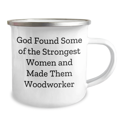 Funny Woodworker Gifts from Men to Women, Inspirational Quotes for Camping Mug, Graduation Unique Gifts, God Found Some Of The Strongest Women And Made Them Woodworker - Image 2