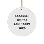 CFO Circle Ornament Gifts from Friends, Funny Quotes for Christmas, 'Because I Am The CFO. That's Why.'