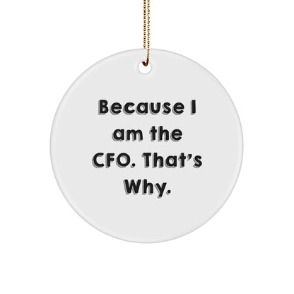 CFO Circle Ornament Gifts from Friends, Funny Quotes for Christmas, 'Because I Am The CFO. That's Why.'