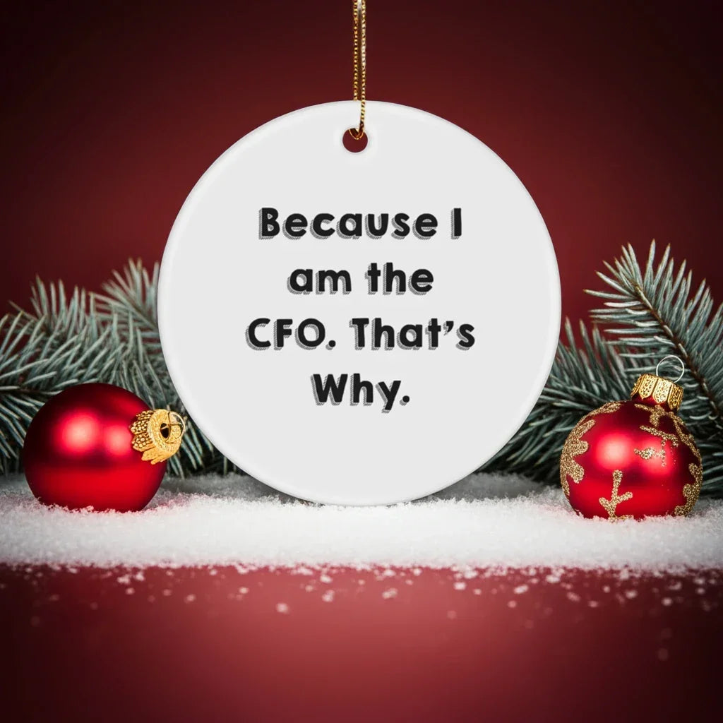 CFO Circle Ornament Gifts from Friends, Funny Quotes for Christmas, 'Because I Am The CFO. That's Why.'