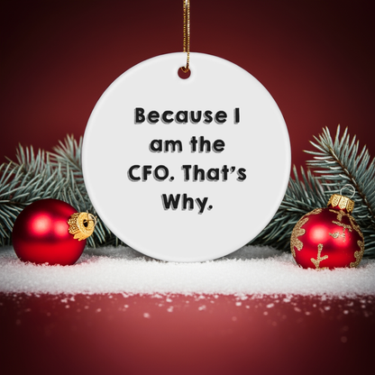 CFO Circle Ornament Gifts from Friends, Funny Quotes for Christmas, 'Because I Am The CFO. That's Why.'