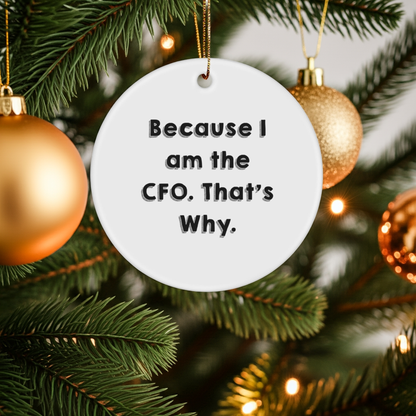 CFO Circle Ornament Gifts from Friends, Funny Quotes for Christmas, 'Because I Am The CFO. That's Why.'