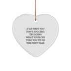 CFO Gifts from Friends, Funny Heart Ornament, 'If At First You Don't Succeed, Try Doing What Your Cfo Told You To Do The First Time.' on Christmas