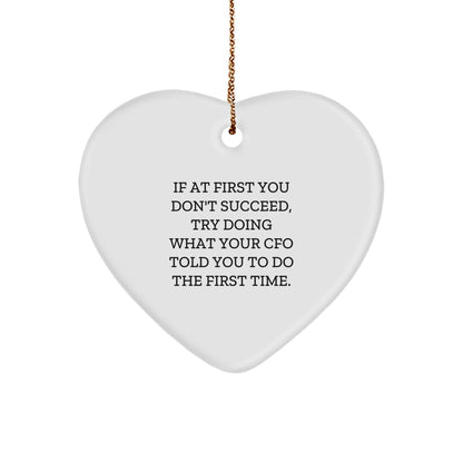 CFO Gifts from Friends, Funny Heart Ornament, 'If At First You Don't Succeed, Try Doing What Your Cfo Told You To Do The First Time.' on Christmas