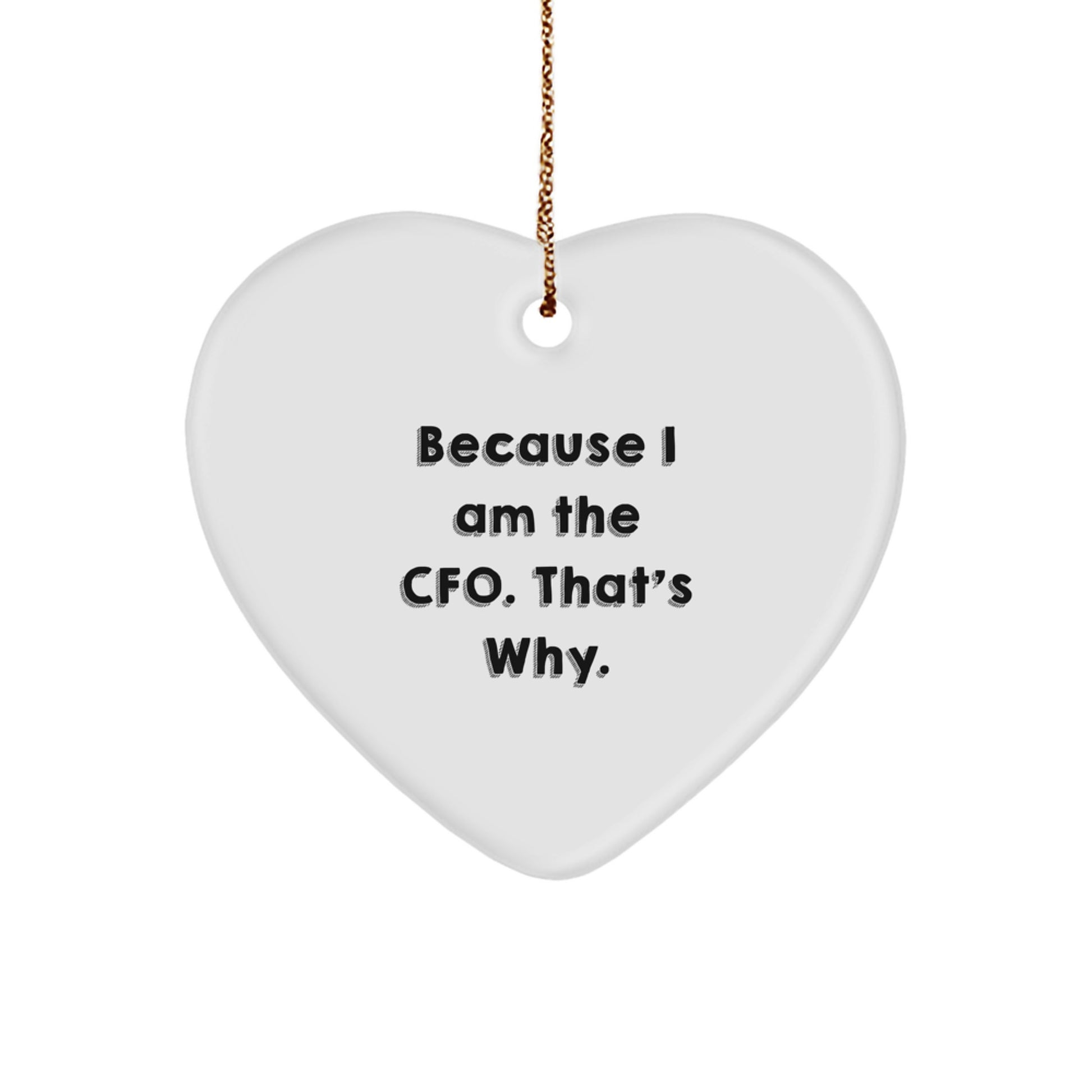 CFO Heart Ornament Gifts from Men to CFO, 'Because I Am The CFO. That's Why.' - Unique Christmas Decor