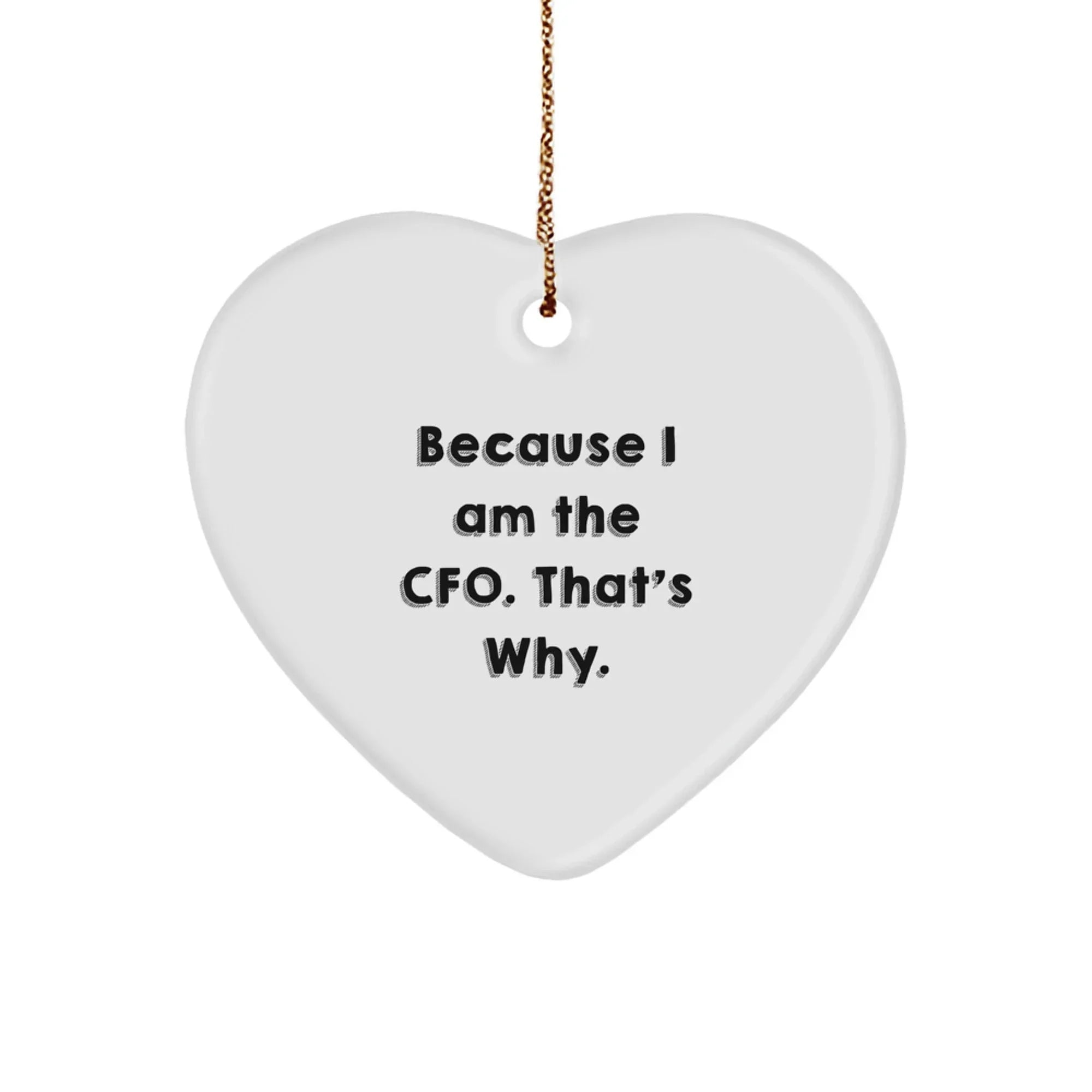 CFO Heart Ornament Gifts from Men to CFO, 'Because I Am The CFO. That's Why.' - Unique Christmas Decor